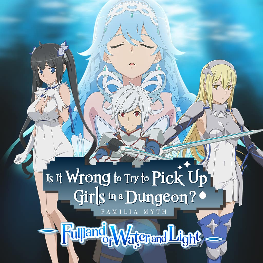 Is It Wrong to Try to Pick Up Girls in a Dungeon?
~Fullland of Water and Light~