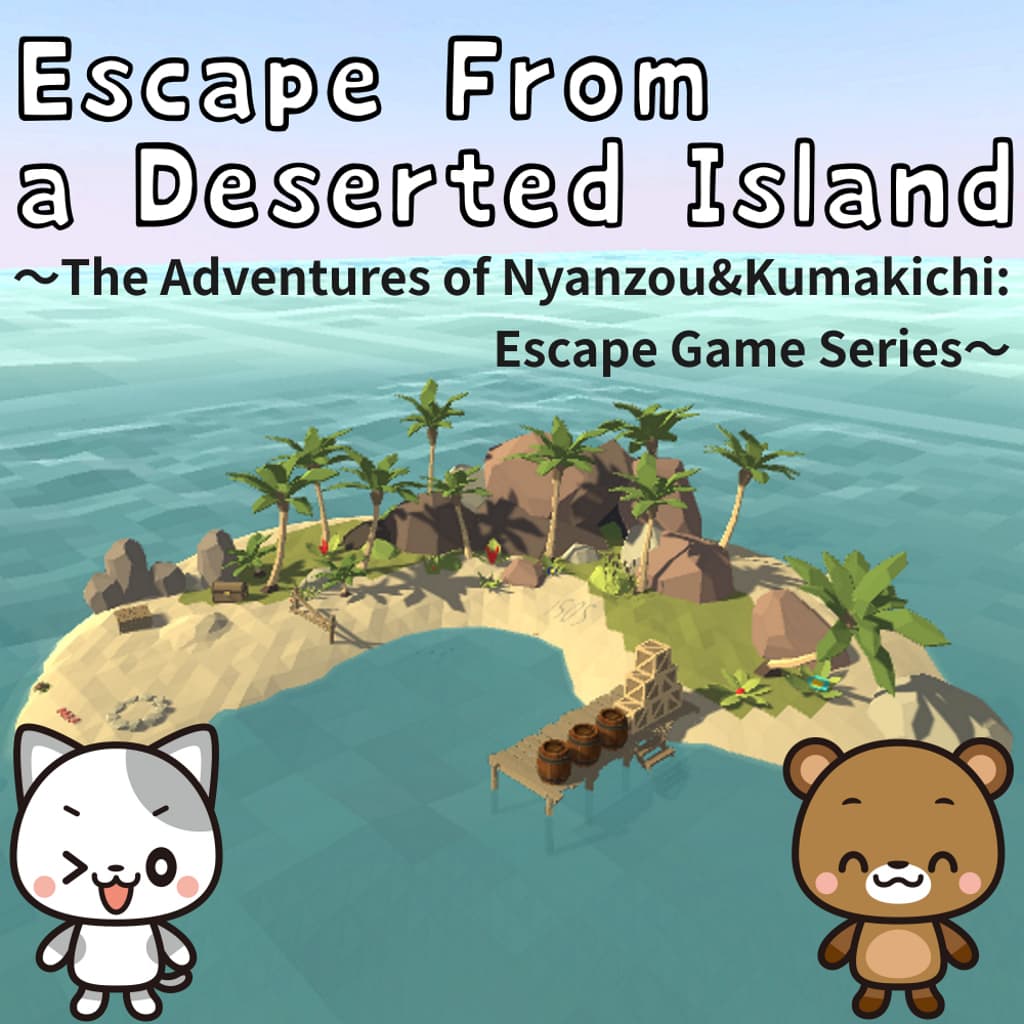 Escape From a Deserted Island
～The Adventures of Nyanzou&Kumakichi: Escape Game Series～