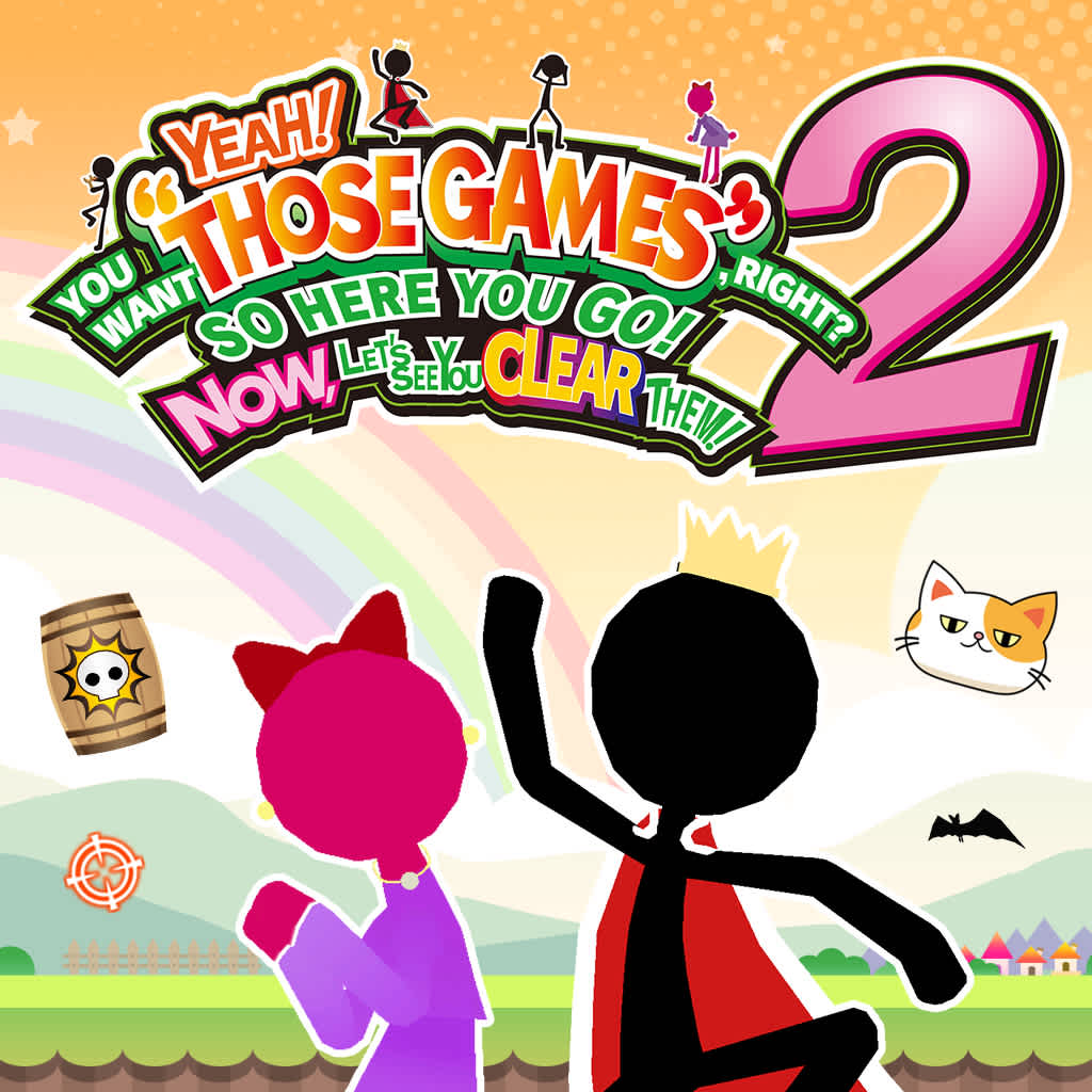 YEAH! YOU WANT "THOSE GAMES," RIGHT? SO HERE YOU GO! NOW, LET'S SEE YOU CLEAR THEM! 2