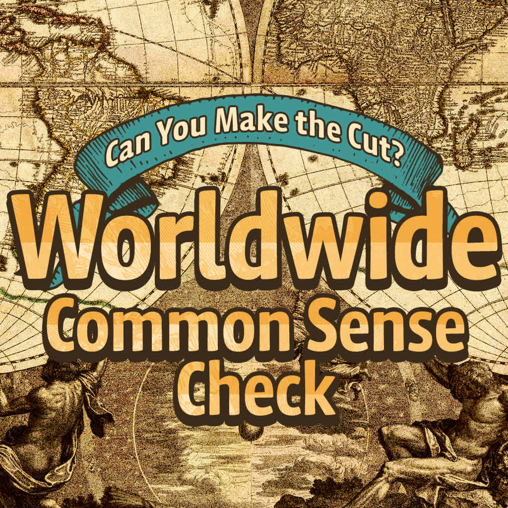 Can You Make the Cut? Worldwide Common Sense Check