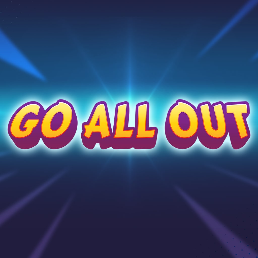 Go All Out!