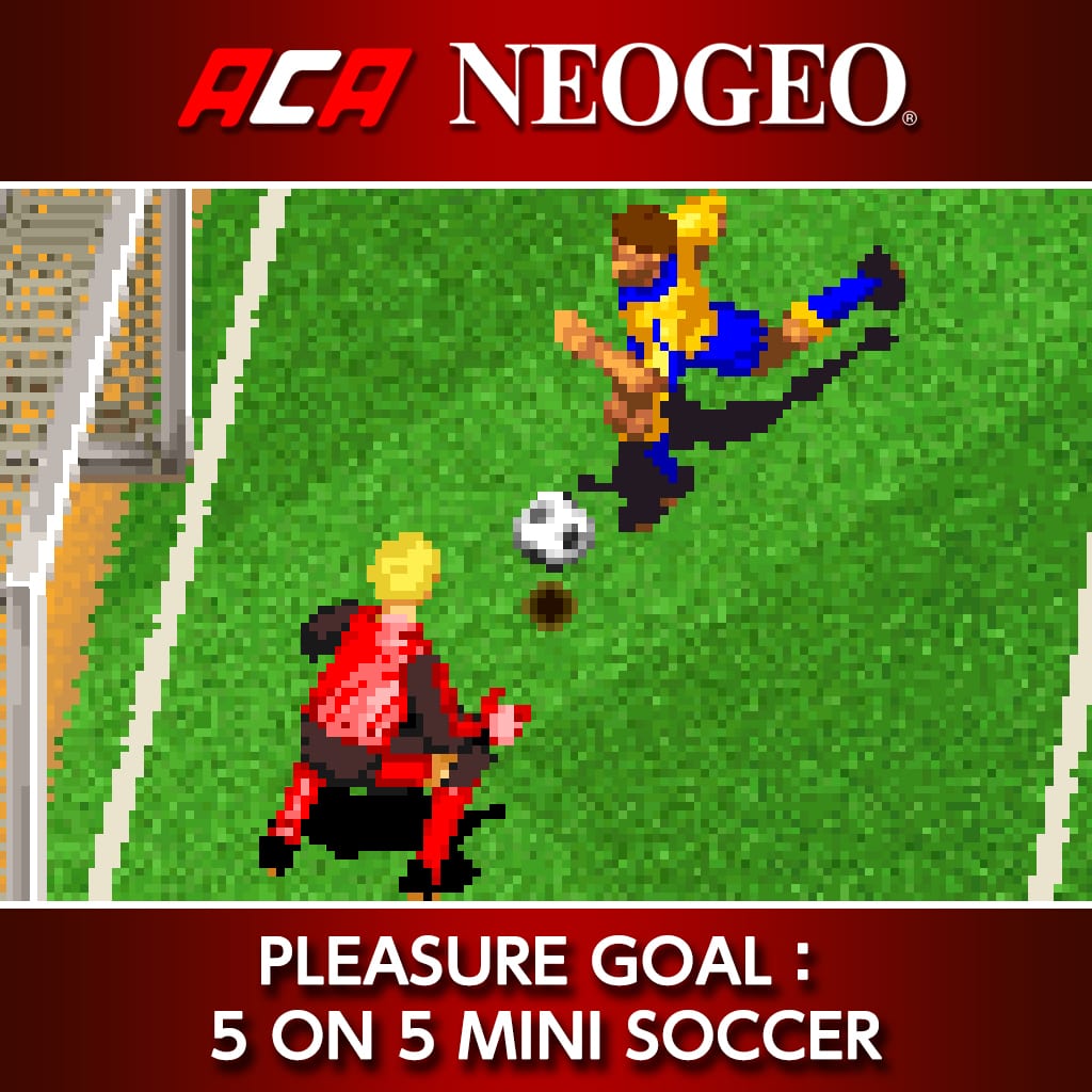 ACA NEOGEO PLEASURE GOAL： 5 ON 5 MINI SOCCER