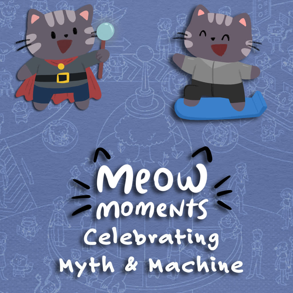 Meow Moments: Celebrating Myth & Machine