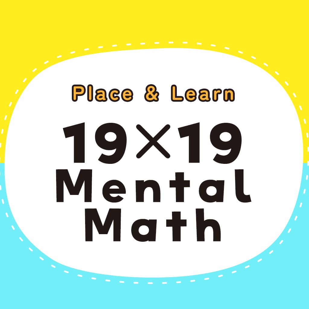 Place & Learn 19×19 Mental Math