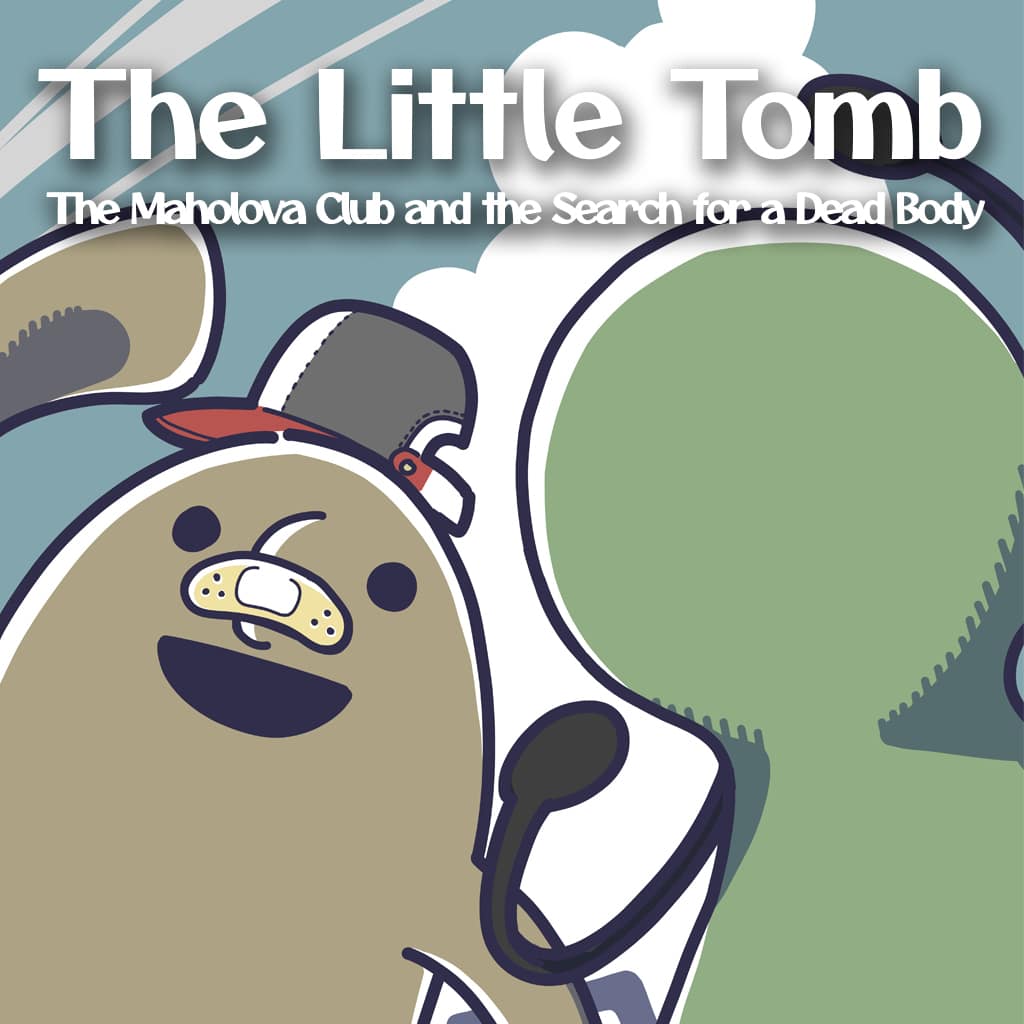 The Little Tomb: The Maholova Club and the Search for a Dead Body