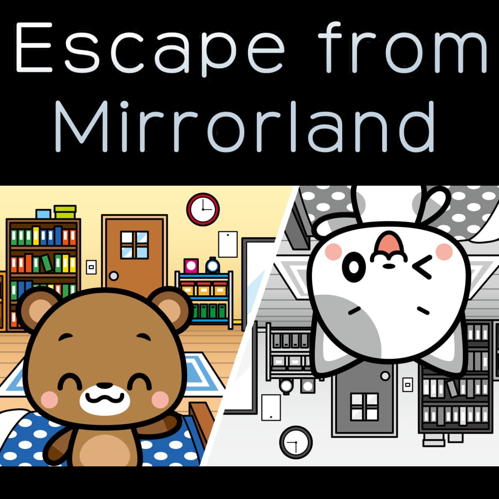 Escape from Mirrorland
～The Adventures of Nyanzou&Kumakichi: Escape Game Series～