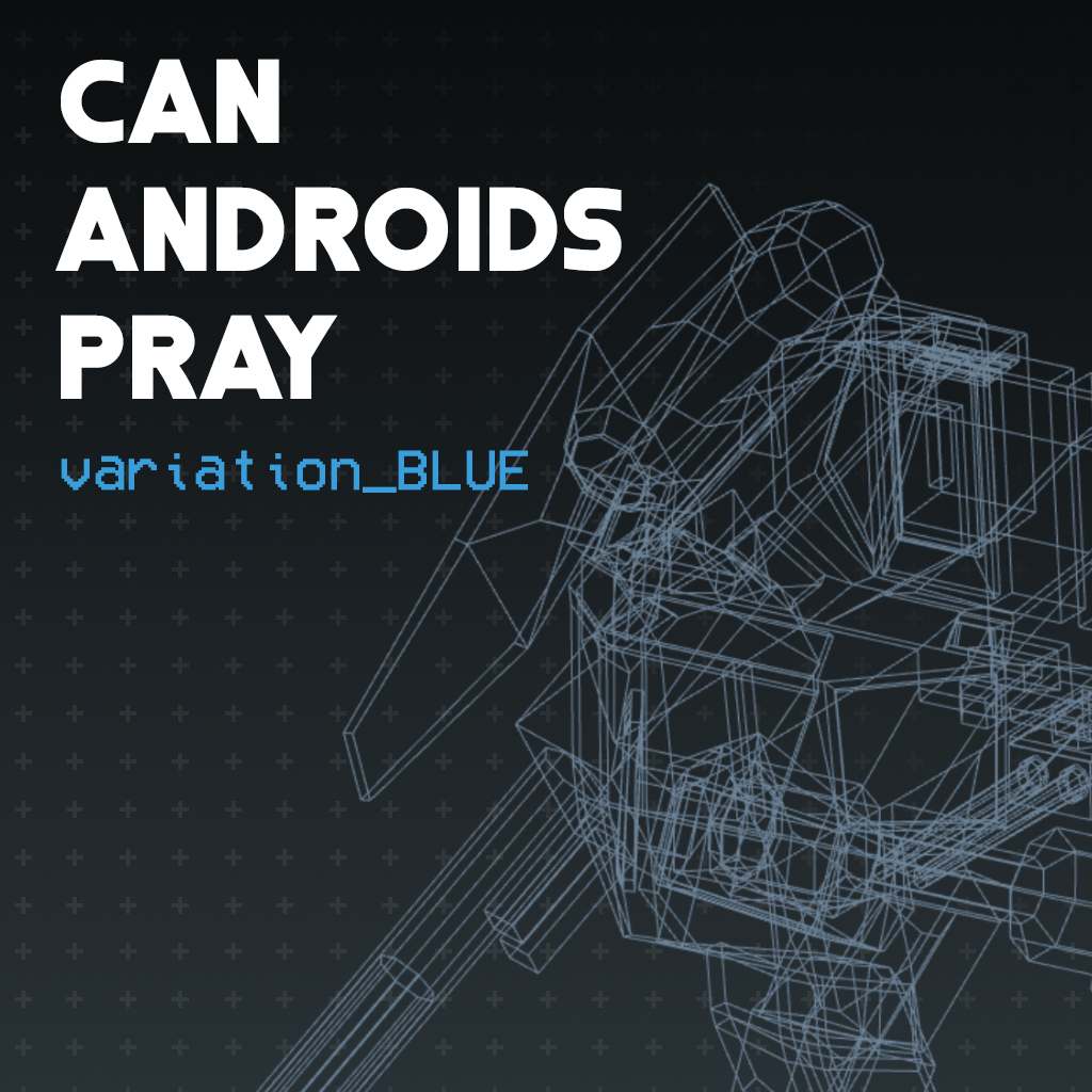 CAN ANDROIDS PRAY:BLUE