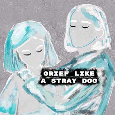 Grief like a stray dog