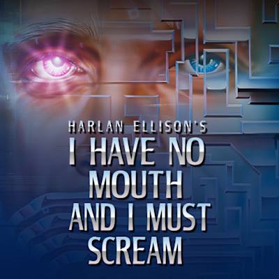 I Have No Mouth, and I Must Scream