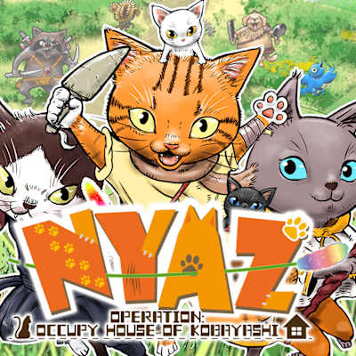 NYAZ ~ OPERATION: OCCUPY HOUSE OF KOBAYASHI ~