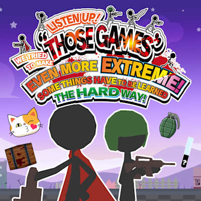 LISTEN UP! WE TRIED TO MAKE “THOSE GAMES” EVEN MORE EXTREME! SOME THINGS HAVE TO BE LEARNED THE HARD WAY!