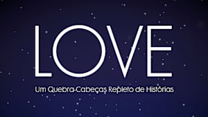 LOVE - Um Quebra-Cabeças Repleto de Histórias
