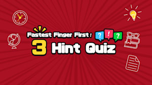 Fastest Finger First! 3 Hint Quiz