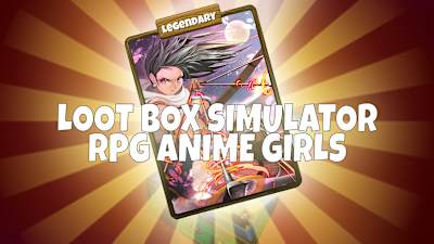 Loot Box Simulator - RPG Anime Girls