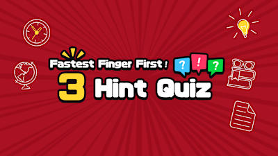 Fastest Finger First! 3 Hint Quiz