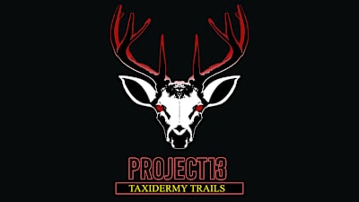 Project 13: Taxidermy Trails
