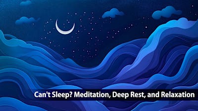 Can't Sleep? Meditation, Deep Rest, and Relaxation