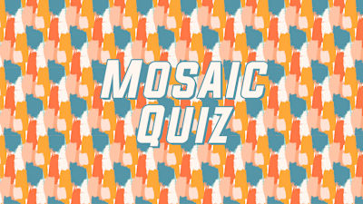 Mosaic Quiz