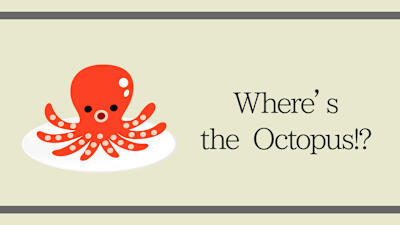 Where’s the Octopus!?