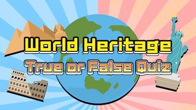  World Heritage True or False Quiz
