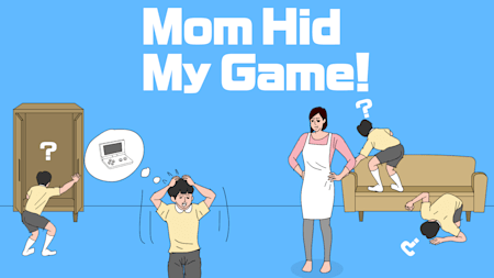 Mom Hid My Game!