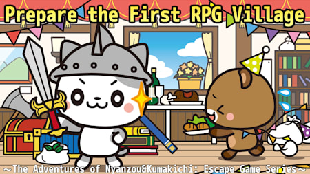Prepare the First RPG Village
～The Adventures of Nyanzou&Kumakichi: Escape Game Series～