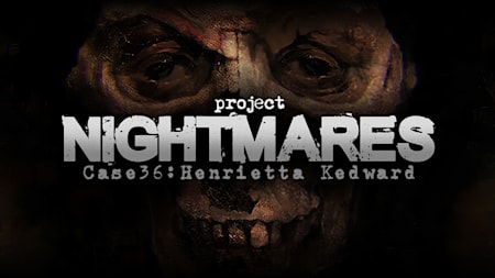 Project Nightmares Case 36: Henrietta Kedward