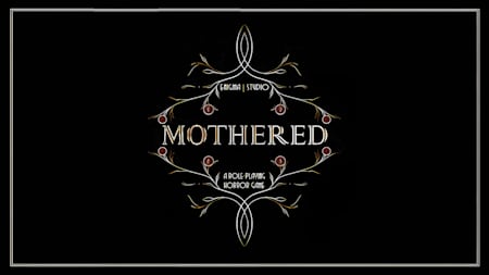 MOTHERED - A ROLE-PLAYING HORROR GAME