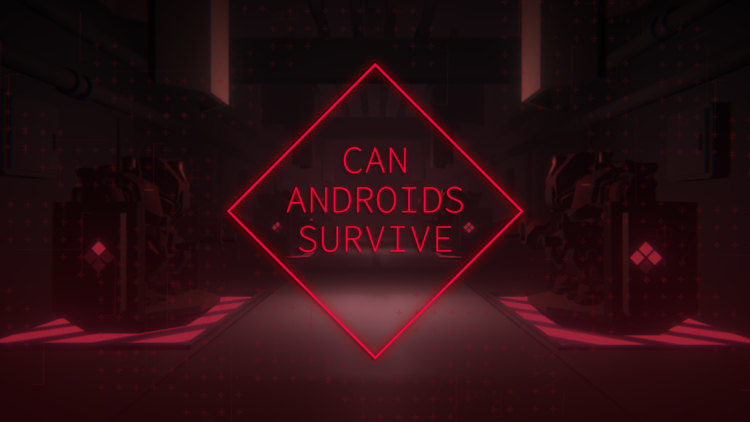 CAN ANDROIDS SURVIVE