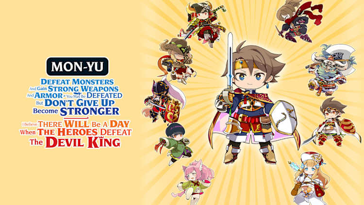 Mon-Yu: Defeat Monsters And Gain Strong Weapons And Armor. You May Be Defeated, But Don’t Give Up. Become Stronger. I Believe There Will Be A Day When The Heroes Defeat The Devil King.