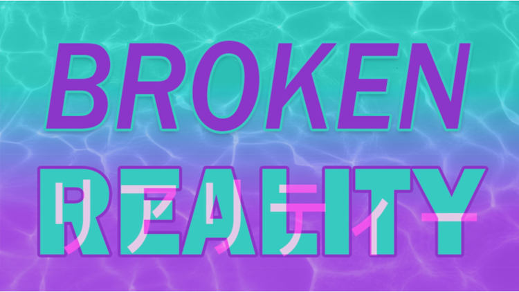 Broken Reality