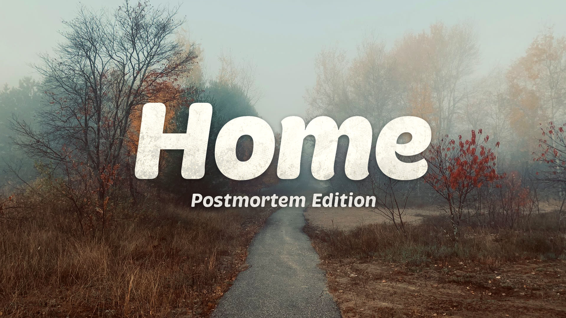 Home: Postmortem Edition 1