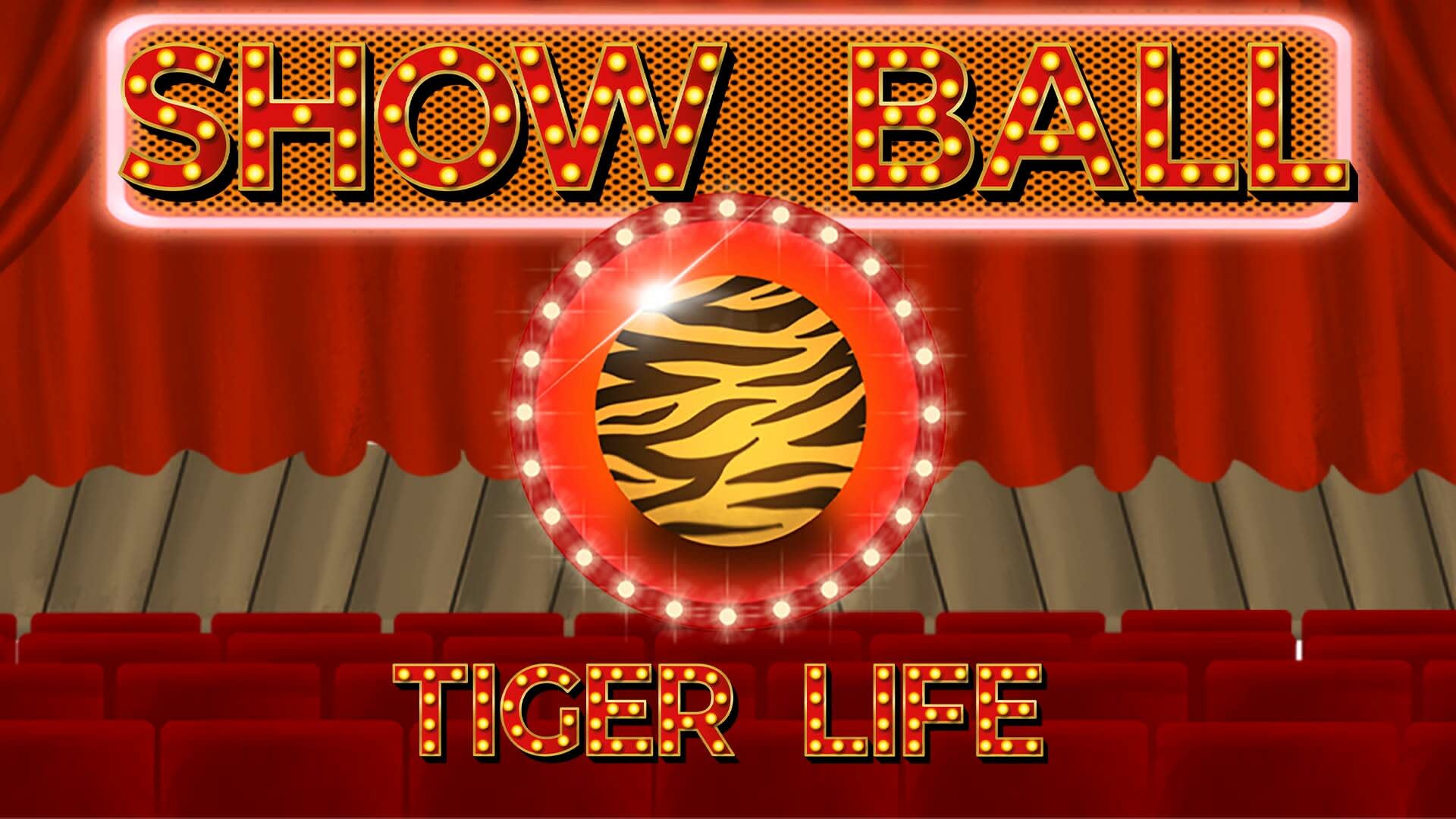 Show Ball: Tiger Life 1