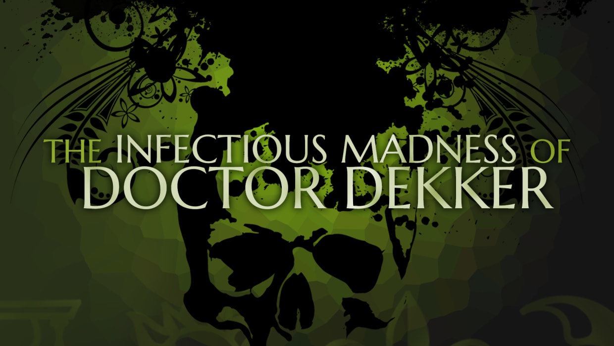 The Infectious Madness of Doctor Dekker 1
