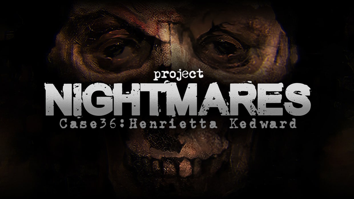 Project Nightmares Case 36: Henrietta Kedward 1