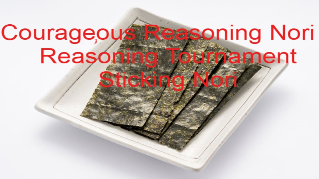 Courageous Reasoning Nori 9 Reasoning Tournament Sticking Nori 1