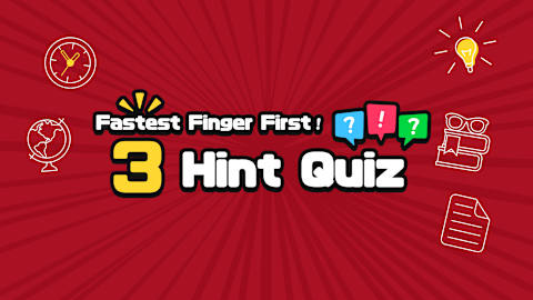 Fastest Finger First! 3 Hint Quiz