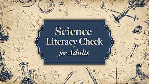 Science Literacy Check for Adults