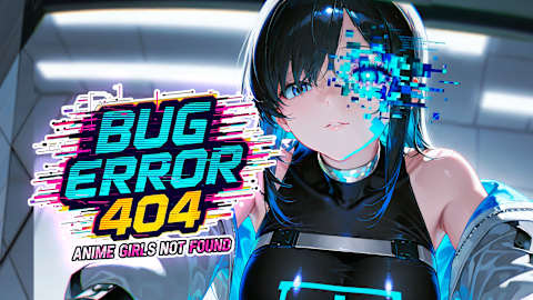 Bug Error 404: Anime Girls Not Found