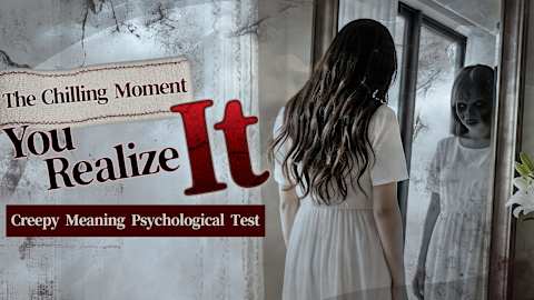 The Chilling Moment You Realize It: Creepy Meaning Psychological Test