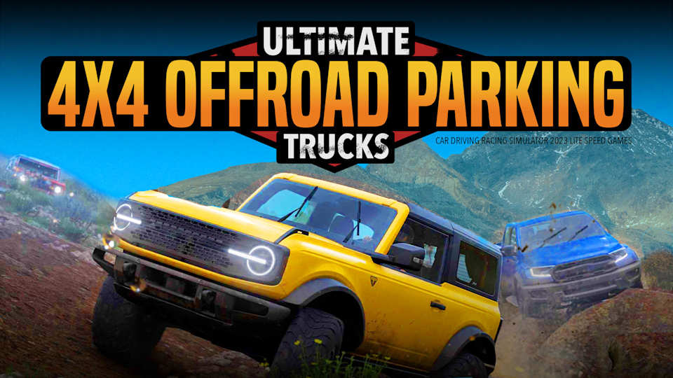 Ultimate 4x4 Offroad Parking Trucks :Car Driving Racing Simulator 2023 LITE Speed Games