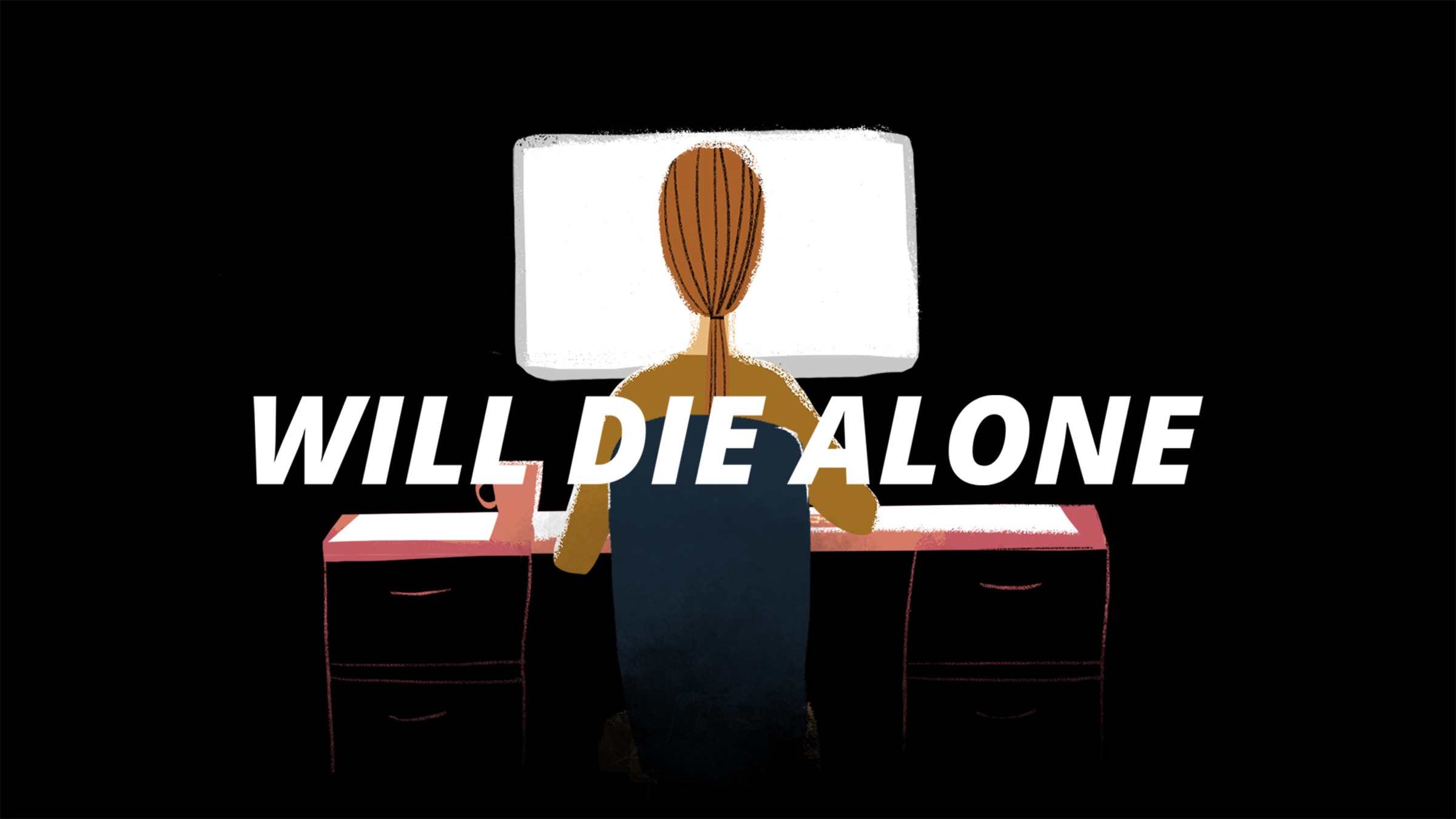 Die Alone. We will die Alone.