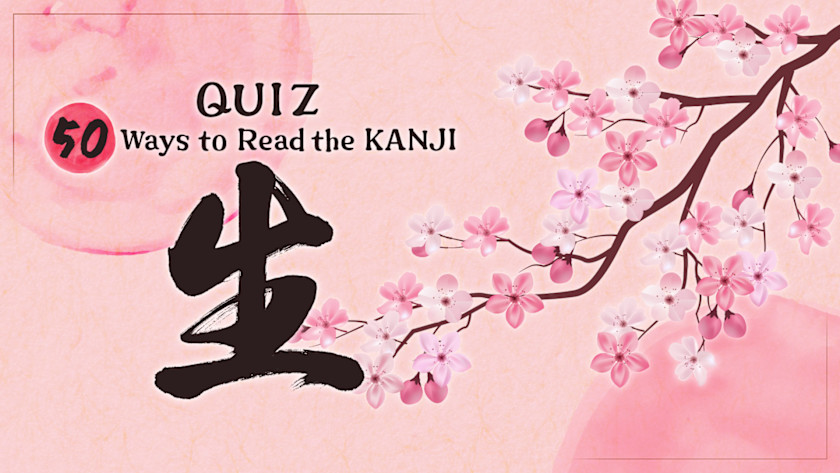 QUIZ 50 Ways to Read the KANJI 生