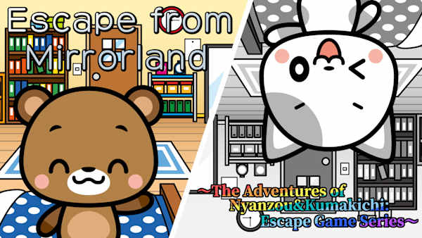 Escape from Mirrorland ～The Adventures of Nyanzou&Kumakichi: Escape Game Series～
