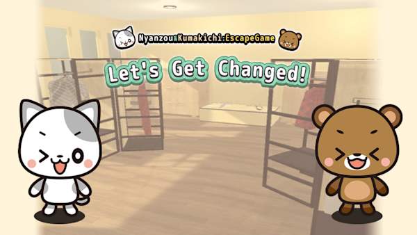 Let's Get Changed!～Nyanzou&Kumakichi: Escape Game～