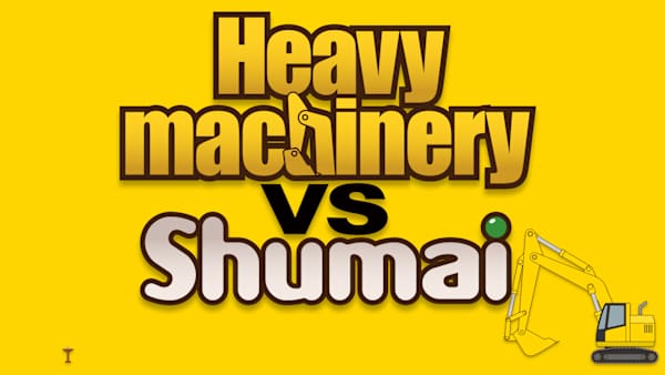 Heavy machinery vs Shumai