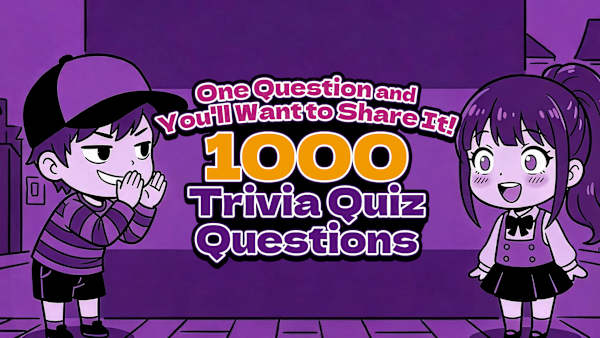 One Question and You'll Want to Share It! 1000 Trivia Quiz Questions