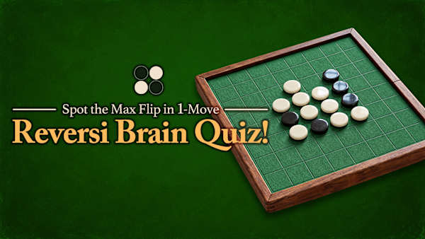Reversi Brain Quiz! - Spot the Max Flip in 1-Move -