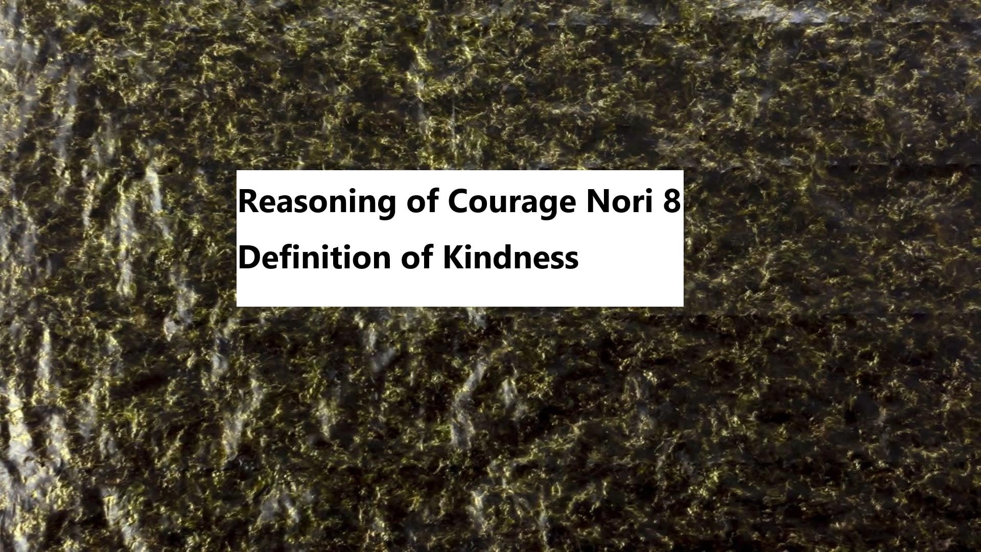 Reasoning of Courage Nori 8 Definition of Kindness