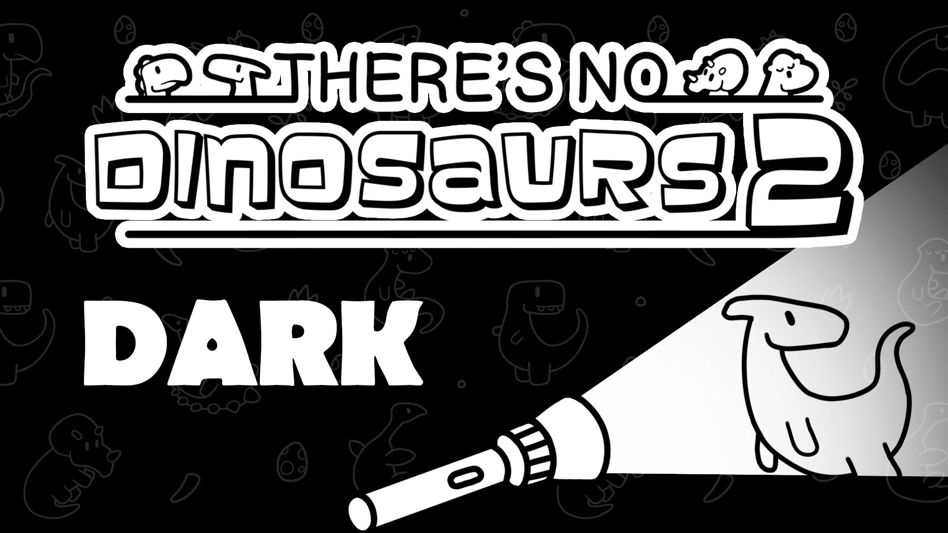 There's No Dinosaurs 2 Dark